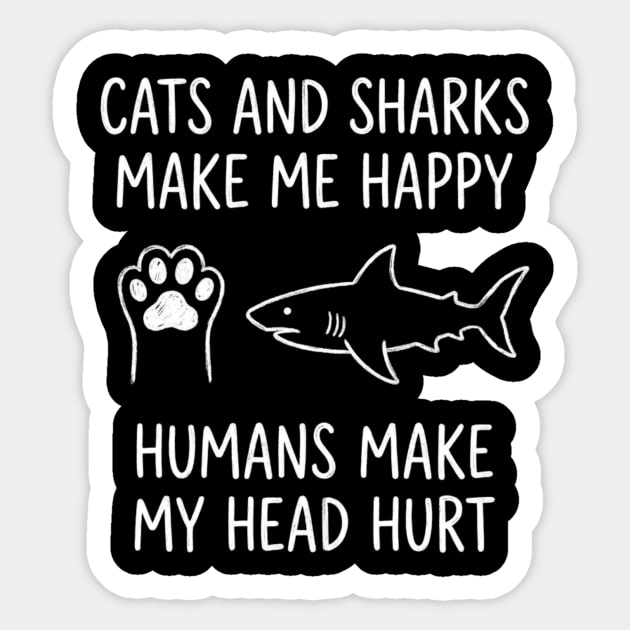 Cats And Sharks Make Me Happy Humans Make My Head Hurt Sticker by ArtistTee ⭐⭐⭐⭐⭐